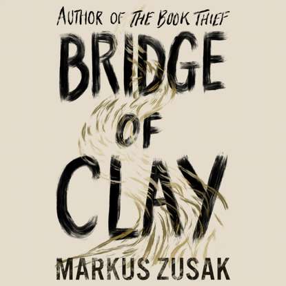 Маркус Зусак - Bridge of Clay