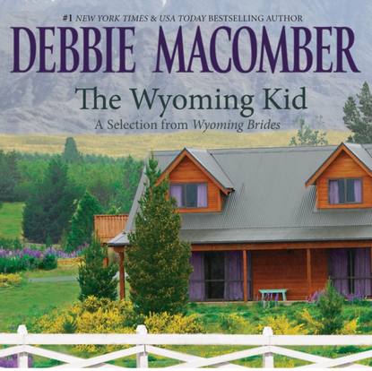 Debbie Macomber - Wyoming Kid: A Selection from Wyoming Brides