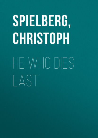 Christoph Spielberg — He Who Dies Last