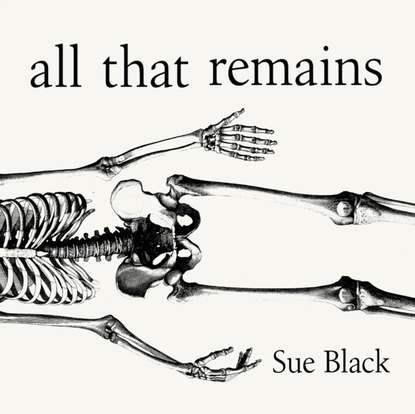 Sue Black - All That Remains