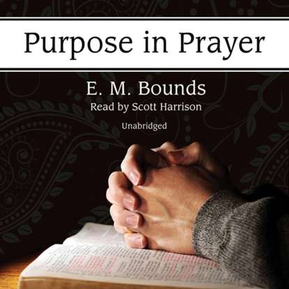 E. M. Bounds — Purpose in Prayer