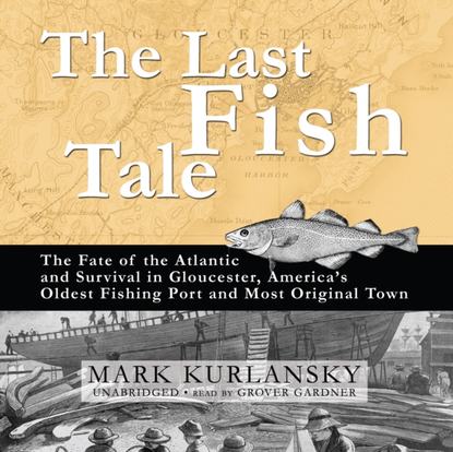 Mark  Kurlansky - Last Fish Tale