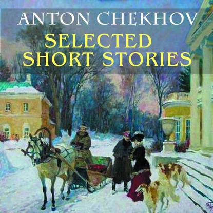 Антон Павлович Чехов - Selected short stories