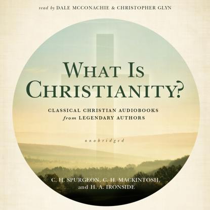 H. A. Ironside — What Is Christianity?