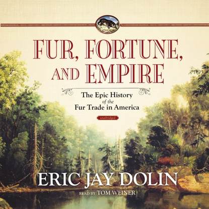 

Fur, Fortune, and Empire