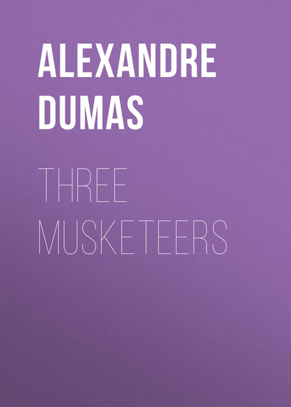 Александр Дюма - Three Musketeers