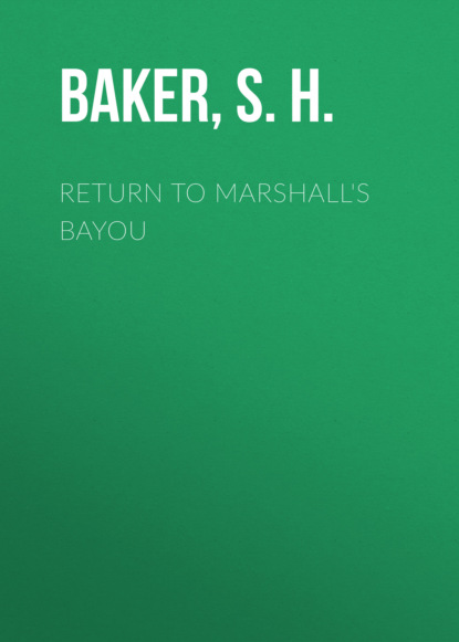 S. H. Baker — Return to Marshall's Bayou