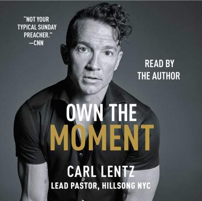 Carl Lentz — Own The Moment