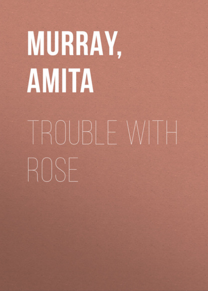 Amita Murray - Trouble with Rose