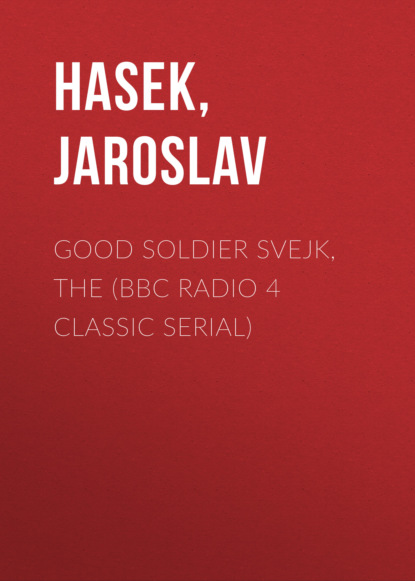 Jaroslav Hašek - Good Soldier Svejk