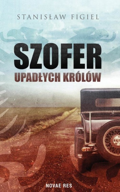 Stanisław Figiel - Szofer upadłych królów