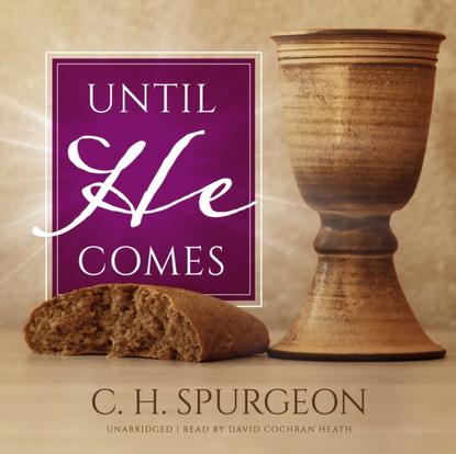 C. H. Spurgeon — Until He Comes