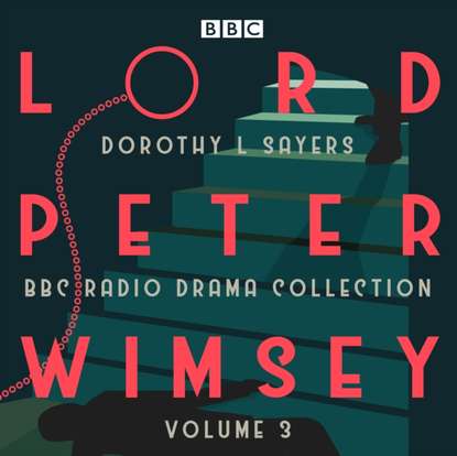 Dorothy L. Sayers — Lord Peter Wimsey: BBC Radio Drama Collection Volume 3