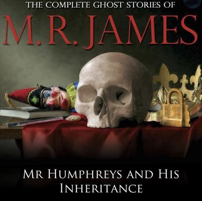 M.R James — Mr Humphreys and His Inheritance