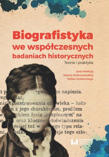 Группа авторов - Biografistyka we współczesnych badaniach historiograficznych