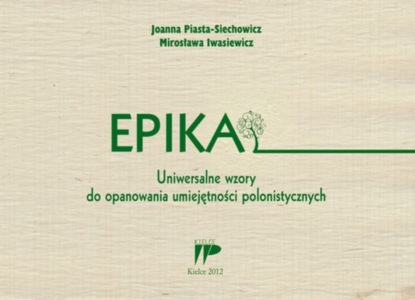 

Epika Uniwersalne wzory do opanowania umiejętności polonistycznych