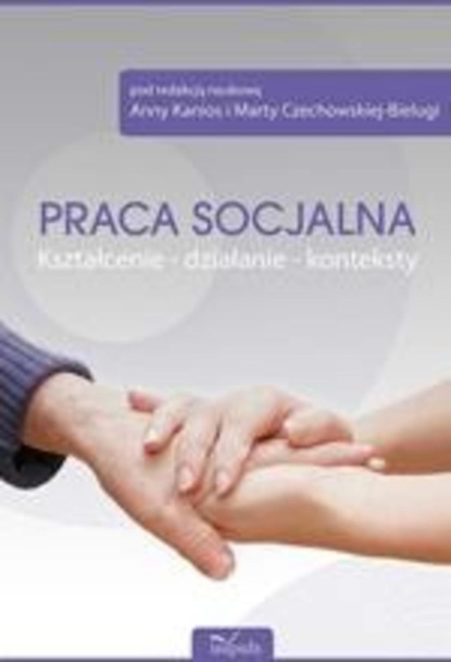 

Praca socjalna. Kształcenie - działanie - konteksty