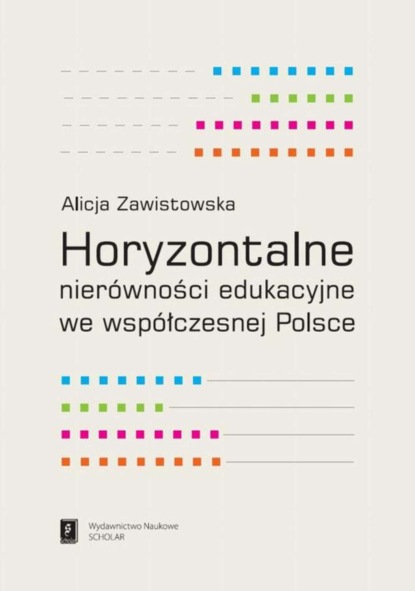 Alicja Zawistowska - Horyzontalne nierówności edukacyjne we współczesnej Polsce