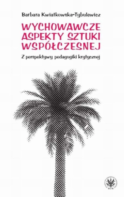 Barbara Kwiatkowska-Tybulewicz - Wychowawcze aspekty sztuki współczesnej