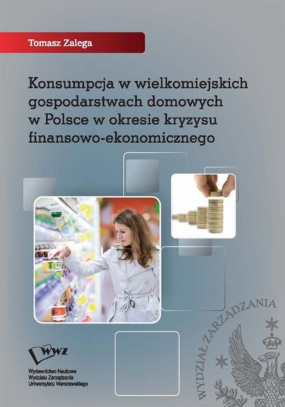 Tomasz Zalega - Konsumpcja w wielkomiejskich gospodarstwach domowych w Polsce w okresie kryzysu finansowo-ekonomicznego