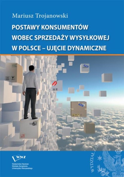 Mariusz Trojanowski - Postawy konsumentów wobec sprzedaży wysyłkowej w Polsce - ujęcie dynamiczne