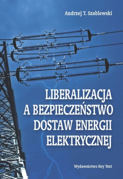 Andrzej T. Szablewski - Liberalizacja a bezpieczeństwo dostaw energii elektrycznej