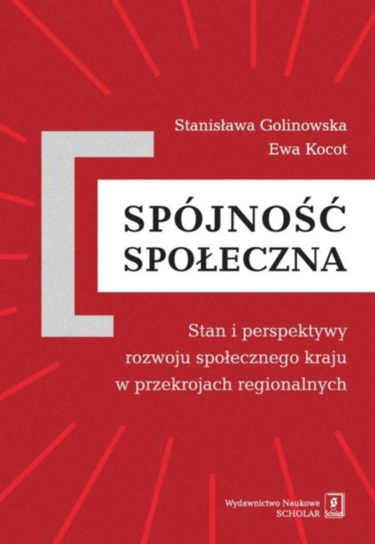 Stanisława Golinowska - Spójność społeczna. Stan i perspektywy rozwoju społecznego kraju w przekrojach regionalnych