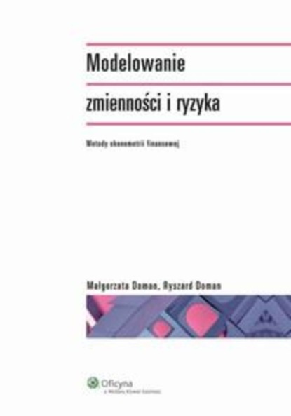 Małgorzata Doman - Modelowanie zmienności i ryzyka. Metody ekonometrii finansowej