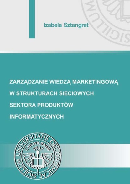 Izabela Sztangret - Zarządzanie wiedzą marketingową w strukturach sieciowych sektora produktów informatycznych