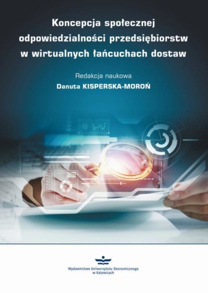 Группа авторов - Koncepcja społecznej odpowiedzialności przedsiębiorstw w wirtualnych łańcuchach dostaw