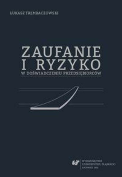 Łukasz Trembaczowski - Zaufanie i ryzyko w doświadczeniu przedsiębiorców