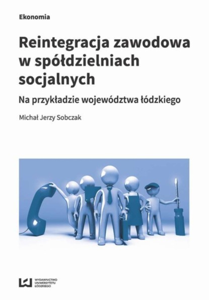 Michał Jerzy Sobczak - Reintegracja zawodowa w spółdzielniach socjalnych