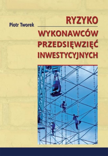 Piotr Tworek - Ryzyko wykonawców przedsięwzięć inwestycyjnych