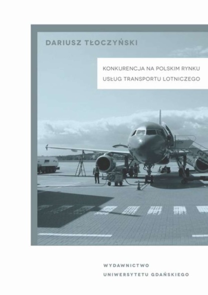 Dariusz Tłoczyński - Konkurencja na polskim rynku usług transportu lotniczego