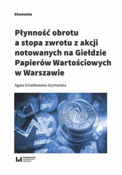 Agata Gniadkowska-Szymańska - Płynność obrotu a stopa zwrotu z akcji notowanych na Giełdzie Papierów Wartościowych w Warszawie