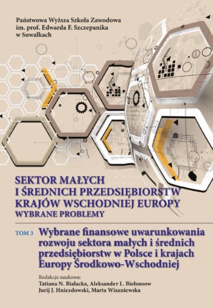 

Sektor małych i średnich przedsiębiorstw krajów wschodniej Europy: wybrane problemy. T. 3. Wybrane finansowe uwarunkowania rozwoju sektora małych i średnich przedsiębiorstw w Polsce i krajach Europy Środkowo-Wschodniej