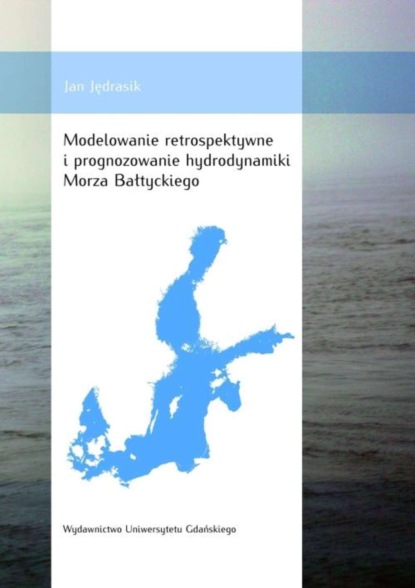 Jan Jędrasik - Modelowanie retrospektywne i prognozowanie hydrodynamiki Morza Bałtyckiego