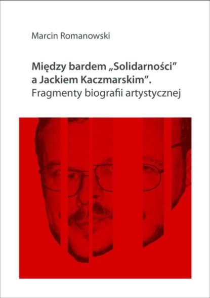 Marcin Romanowski - Między bardem "Solidarności" a Jackiem Kaczmarskim. Fragmenty biografii