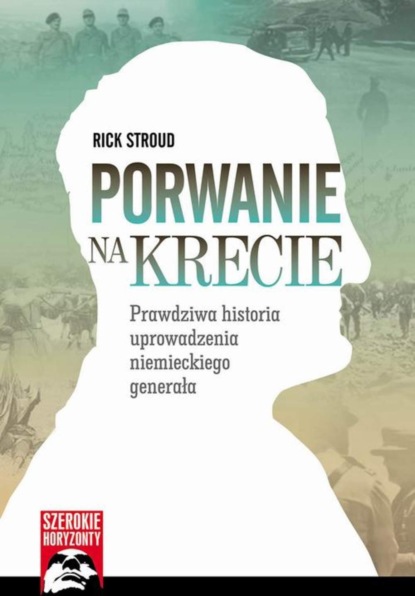 Rick Stroud - Porwanie na Krecie - Prawdziwa historia uprowadzenia niemieckiego generała