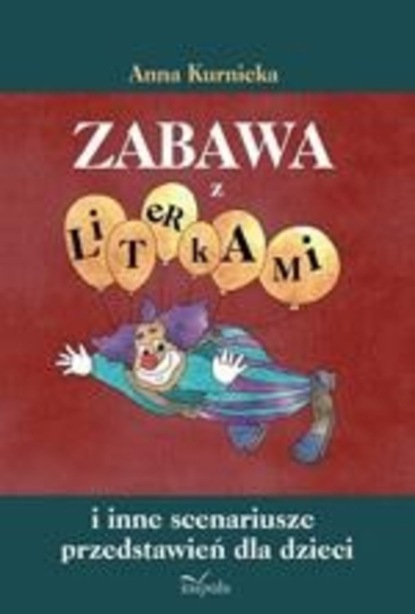 Anna Kurnicka Zabawa z literkami anna kurnicka zabawa z literkami