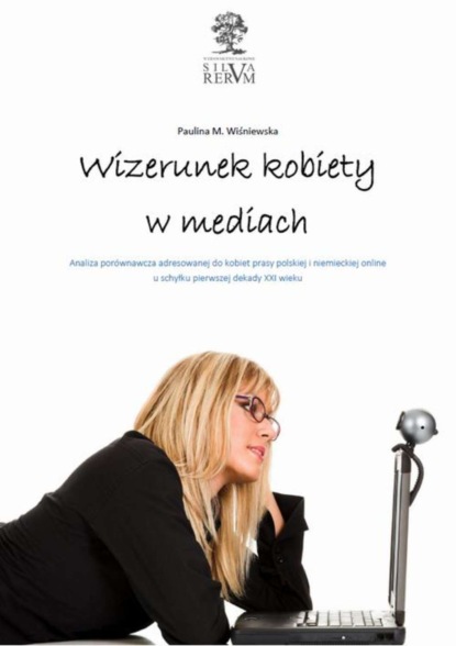 

Wizerunek kobiety w mediach. Analiza porównawcza tematyki poświęconej kobietom w prasie polskiej i niemieckiej u schyłku pierwszej dekady XXI wieku