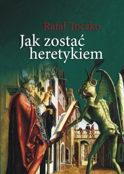 Rafał Toczko - Jak zostać heretykiem