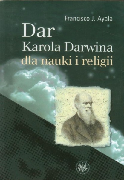 Francisco J. Ayala - Dar Karola Darwina dla nauki i religii