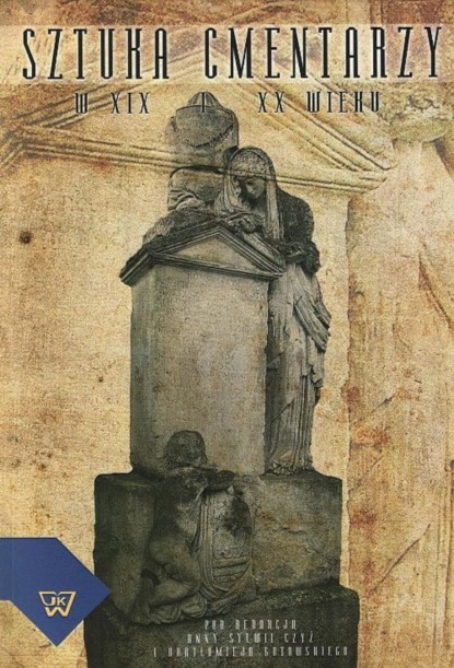 

Sztuka cmentarzy w XIX i XX wieku