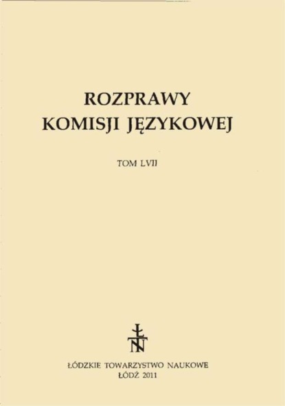 

Rozprawy Komisji Językowej ŁTN t. LVII