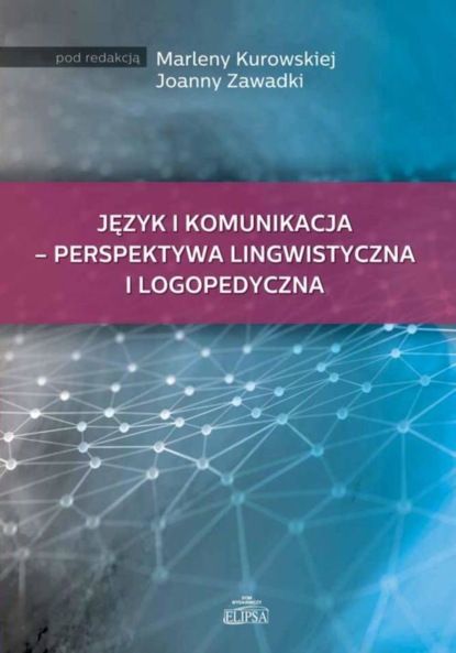 

Język i komunikacja - perspektywa lingwistyczna i logopedyczna