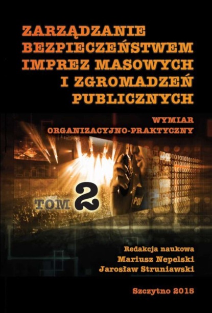 Jarosław Struniawski - Zarządzanie bezpieczeństwem imprez masowych i zgromadzeń publicznych. Wymiar organizacyjno-praktyczny. Część II