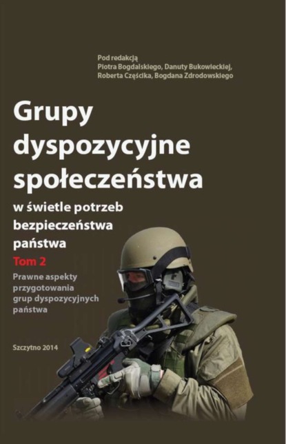 

Grupy dyspozycyjne społeczeństwa w świetle potrzeb bezpieczeństwa państwa. Tom 2 Prawne aspekty przygotowania grup dyspozycyjnych państwa