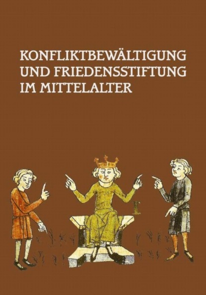 Группа авторов - Konfliktbewältigung und Friedensstiftung im Mittelalter