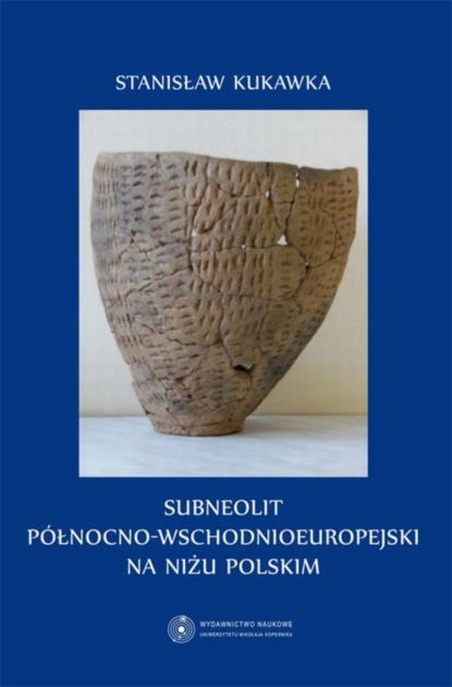 Stanisław Kukawka - Subneolit północno-wschodnioeuropejski na Niżu Polskim